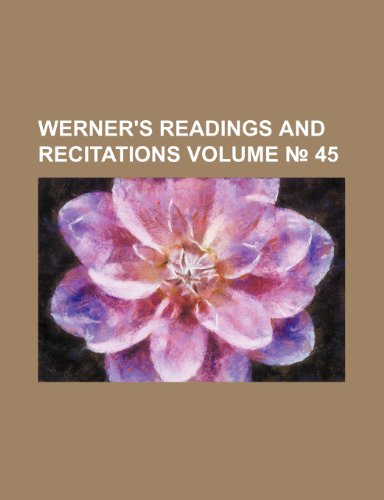 9781236327574: Werner's readings and recitations Volume No. 45