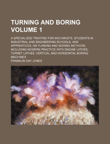 9781236327864: Turning and boring Volume 1; a specialized treatise for machinists, students in industrial and engineering schools, and apprentices, on turning and ... turret lathes, vertical and horizontal boring