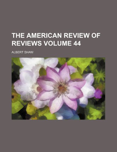 The American review of reviews Volume 44 (9781236328496) by Shaw, Albert