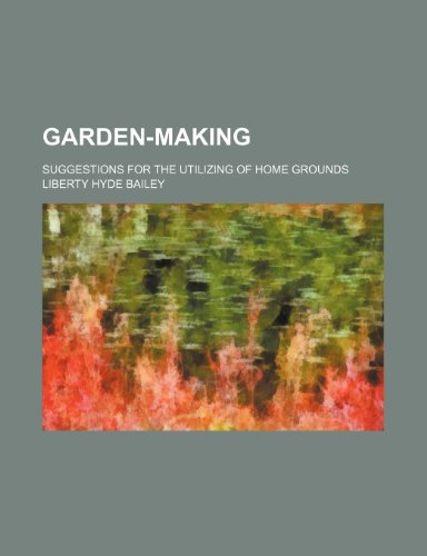 9781236329813: Garden-making; suggestions for the utilizing of home grounds