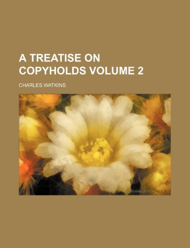 A treatise on copyholds Volume 2 (9781236330864) by Charles Watkins