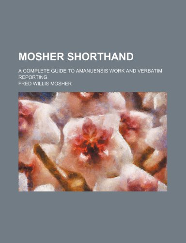 9781236331847: Mosher shorthand; a complete guide to amanuensis work and verbatim reporting