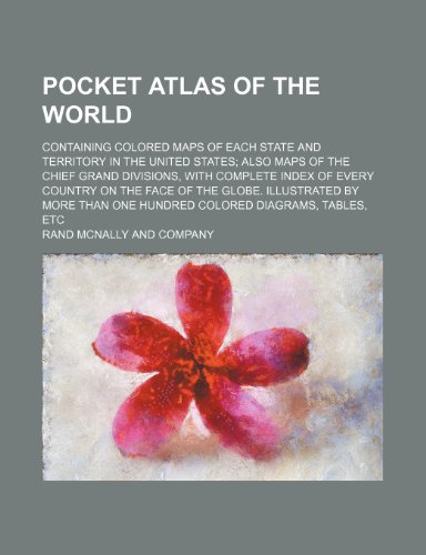 Pocket atlas of the world; containing colored maps of each state and territory in the United States also maps of the chief grand divisions, with ... by more than one hundred colored diagram (9781236332189) by Company, Rand Mcnally And