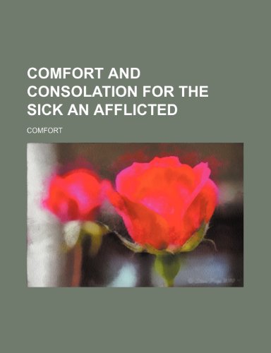 Comfort and Consolation for the Sick an Afflicted (9781236332509) by Comfort