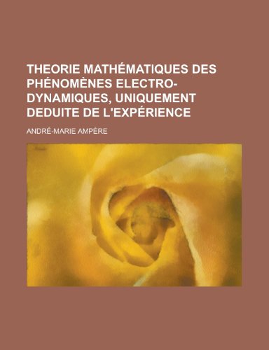 Theorie Mathematiques Des Phenomenes Electro-Dynamiques, Uniquement Deduite de L'Experience (English and French Edition) (9781236335173) by United States Bureau Of The Census