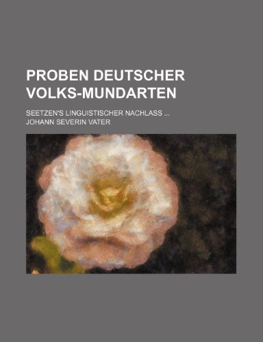 Proben Deutscher Volks-Mundarten; Seetzen's Linguistischer Nachlass (9781236335999) by Vater, Johann Severin