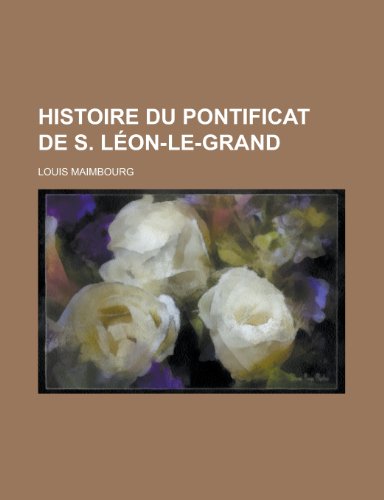 Histoire Du Pontificat de S. Leon-Le-Grand (9781236336781) by Survey, Geological; Maimbourg, Louis
