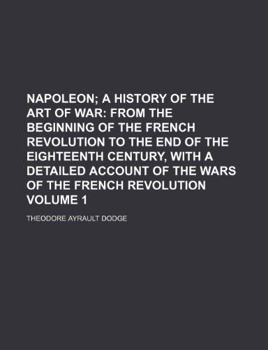 9781236337320: Napoleon Volume 1; a History of the Art of War From the beginning of the French revolution to the end of the eighteenth century, with a detailed account of the wars of the French revolution