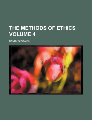 The methods of ethics Volume 4 (9781236342102) by Sidgwick, Henry