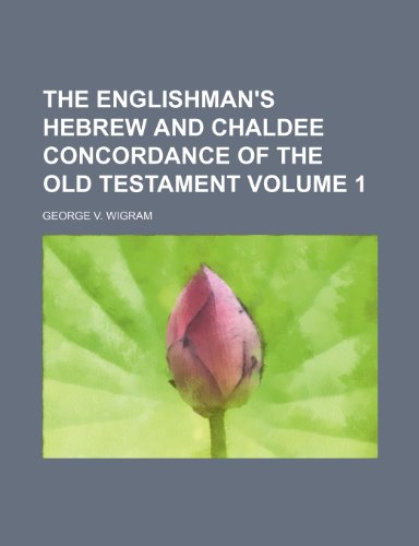 9781236343734: The Englishman's Hebrew and Chaldee concordance of the Old Testament Volume 1
