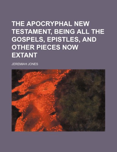 The apocryphal New Testament, being all the gospels, epistles, and other pieces now extant (9781236343994) by Jones, Jeremiah