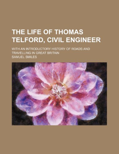 The Life of Thomas Telford, Civil Engineer; With an Introductory History of Roads and Travelling in Great Britain (9781236345462) by Samuel Smiles