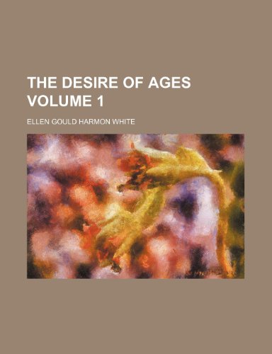 The desire of ages Volume 1 (9781236347077) by White, Ellen Gould Harmon