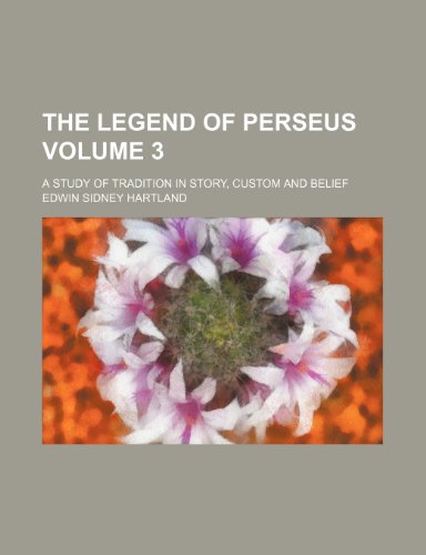 9781236348807: The legend of Perseus Volume 3 ; a study of tradition in story, custom and belief