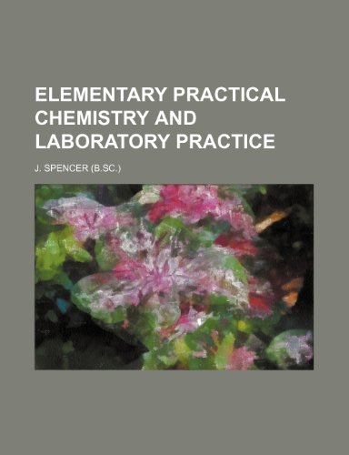 Elementary practical chemistry and laboratory practice (9781236349101) by J. Spencer