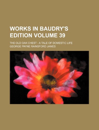 Works in Baudry's Edition Volume 39; The old oak Chest A tale of domestic Life (9781236350565) by James, George Payne Rainsford