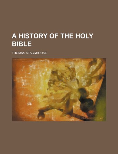 A history of the holy Bible (9781236351951) by Stackhouse, Thomas