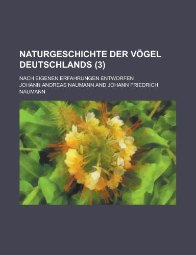 Naturgeschichte Der Vogel Deutschlands; Nach Eigenen Erfahrungen Entworfen (3 ) (9781236352965) by Survey, Geological; Naumann, Johann Andreas