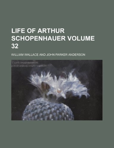 Life of Arthur Schopenhauer Volume 32 (9781236360106) by Wallace, William
