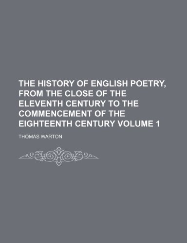 The history of English poetry, from the close of the eleventh century to the commencement of the eighteenth century Volume 1 (9781236360533) by Warton, Thomas