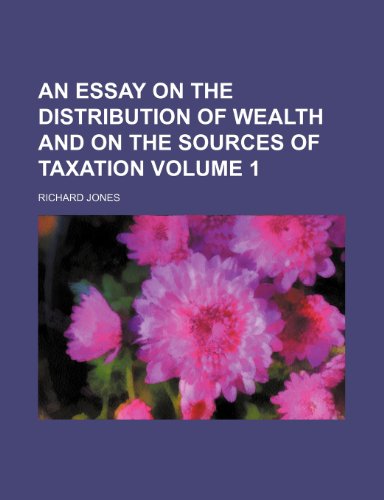 An essay on the distribution of wealth and on the sources of taxation Volume 1 (9781236364111) by Jones, Richard