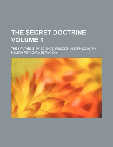 The Secret Doctrine Volume 1; The Synthesis of Science, Religion and Philosophy (9781236364463) by Blavatsky, Helena Petrovna