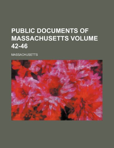 Public Documents of Massachusetts Volume 42-46 (9781236364623) by Massachusetts