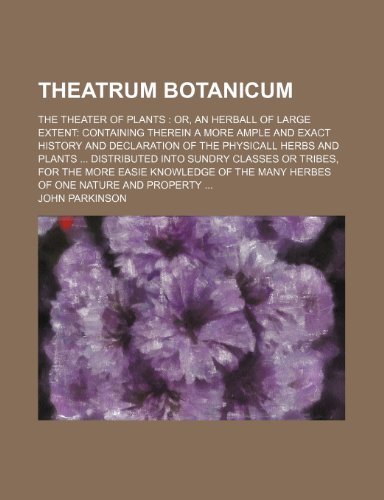 9781236364791: Theatrum Botanicum; The Theater of Plants Or, an Herball of Large Extent Containing Therein a More Ample and Exact History and Declaration of the Phys