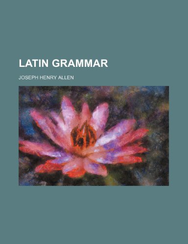 Latin grammar (9781236365538) by Allen, Joseph Henry