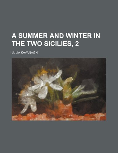 A Summer and Winter in the Two Sicilies, 2 (9781236366399) by Kavanagh, Julia