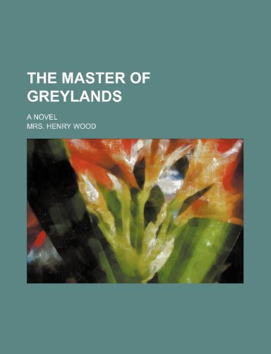 The Master of Greylands; A Novel (9781236367426) by Wood, Henry; Wood, Mrs Henry