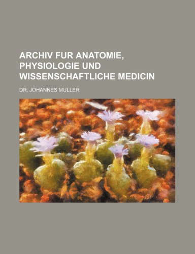 ARCHIV FUR ANATOMIE, PHYSIOLOGIE UND WISSENSCHAFTLICHE MEDICIN (9781236368935) by Muller, Johannes