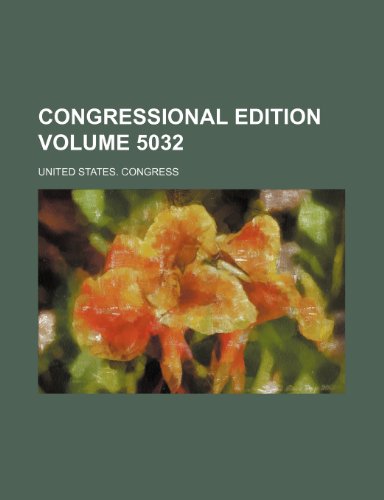 Congressional edition Volume 5032 (9781236372536) by Congress, United States.