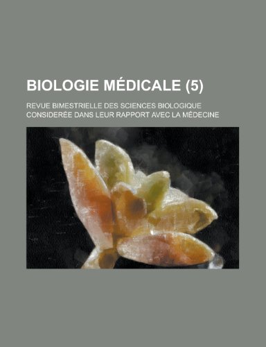 Biologie Medicale; Revue Bimestrielle Des Sciences Biologique Consideree Dans Leur Rapport Avec La Medecine (5 ) (9781236373519) by Survey, Geological; Anonymous