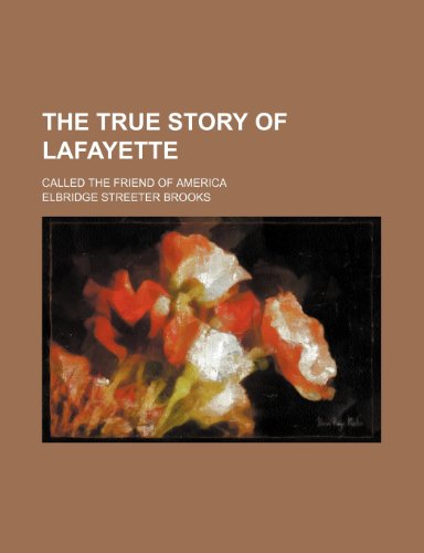 The true story of Lafayette; called the friend of America (9781236373724) by Brooks, Elbridge Streeter