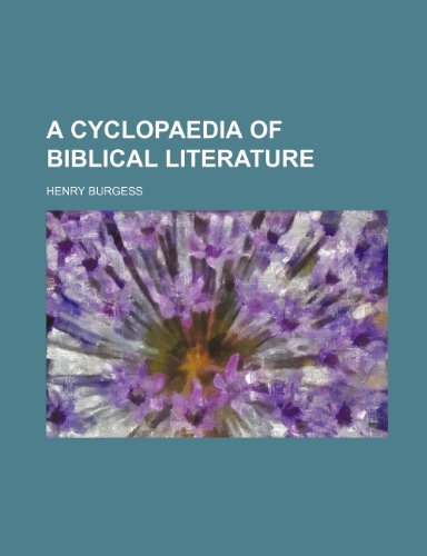 A cyclopaedia of Biblical literature (9781236374776) by Henry Burgess