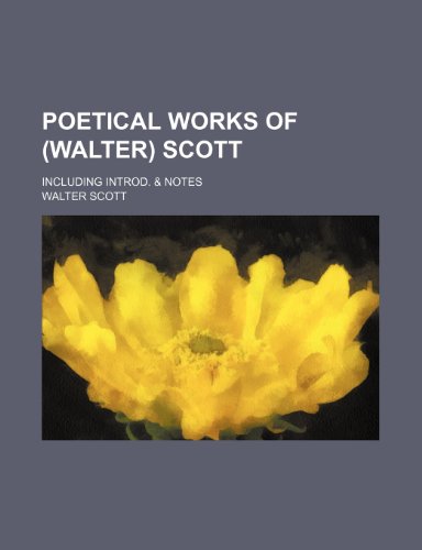 Poetical Works of (Walter) Scott; Including Introd. & Notes (9781236375704) by Walter Scott