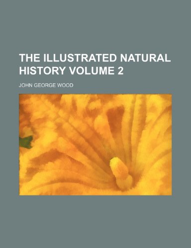 The illustrated natural history Volume 2 (9781236375803) by John George Wood