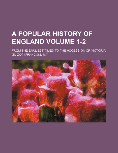 A Popular History of England Volume 1-2; From the Earliest Times to the Accession of Victoria (9781236380500) by Guizot