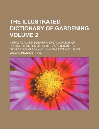 9781236380920: The illustrated dictionary of gardening; a practical and scientific encyclopaedia of horticulture for gardeners and botanists Volume 2