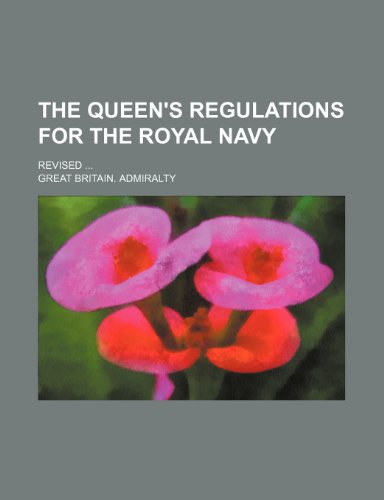 The Queen's regulations for the Royal Navy; Revised (9781236382641) by Admiralty, Great Britain.