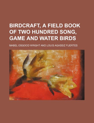 Birdcraft, a field book of two hundred song, game and water birds (9781236385499) by Wright, Mabel Osgood