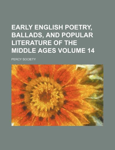 Early English poetry, ballads, and popular literature of the Middle Ages Volume 14 (9781236386229) by Society, Percy