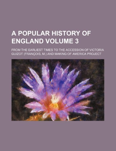 A Popular History of England Volume 3; From the Earliest Times to the Accession of Victoria (9781236386878) by Guizot
