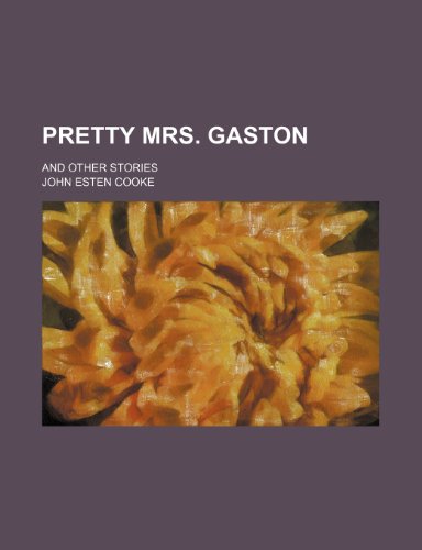 Pretty Mrs. Gaston; and other stories (9781236388087) by Cooke, John Esten