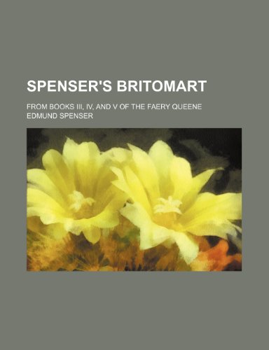 Spenser's Britomart; from books III, IV, and V of the Faery queene (9781236389275) by Spenser, Edmund