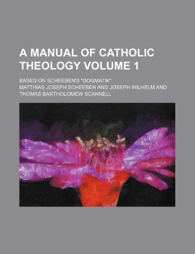 9781236391872: A manual of Catholic theology Volume 1; based on Scheeben's "Dogmatik"