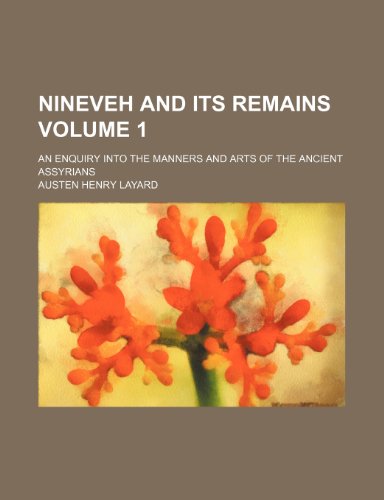 Nineveh and its remains Volume 1; an enquiry into the manners and arts of the ancient assyrians (9781236393159) by Layard, Austen Henry