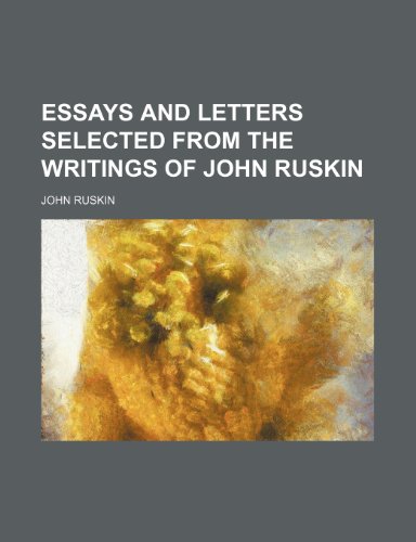 Essays and letters selected from the writings of John Ruskin (9781236396068) by Ruskin, John