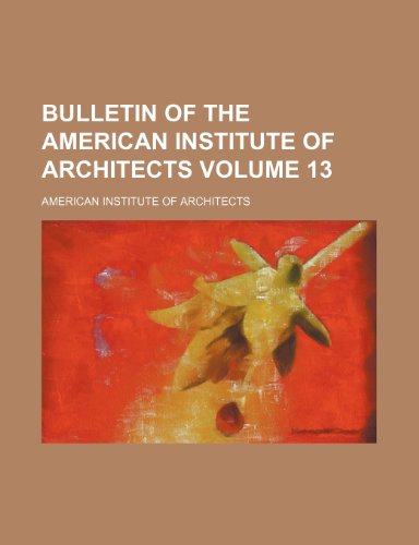 Bulletin of the American Institute of Architects Volume 13 (9781236396099) by American Institute Of Architects